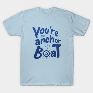 You're the Anchor To My Boat Love Quote T-Shirt